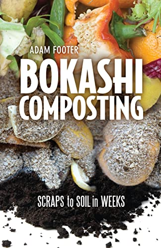 Bokashi Composting: Scraps to Soil in Weeks von New Society Publishers